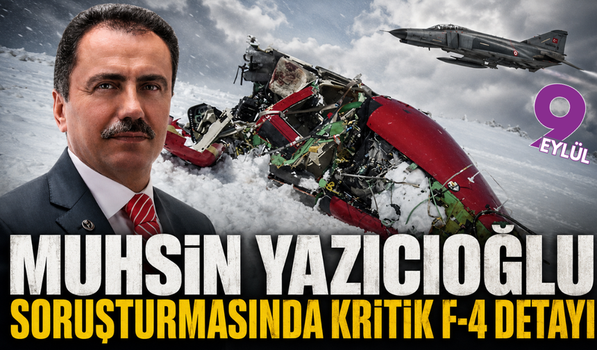 Muhsin Yazıcıoğlu soruşturmasında kritik F-4 detayı
