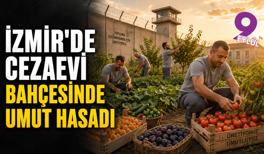 İzmir’de cezaevinden sofralara umut hasadı