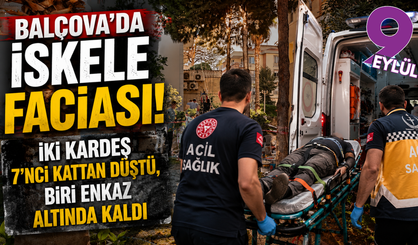 Balçova’da iskele faciası: İki kardeş 7’nci kattan düştü, biri enkaz altında kaldı