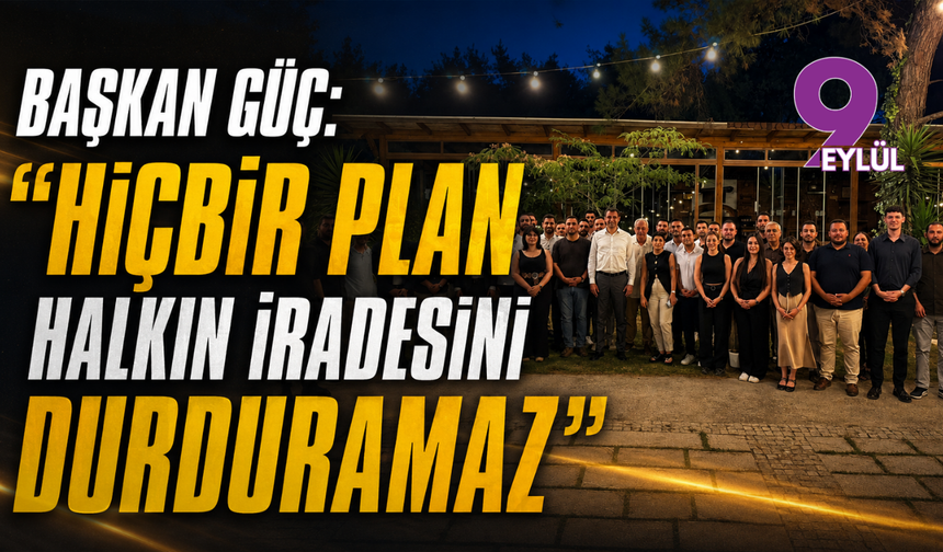 Başkan Güç: “Hiçbir Plan Halkın İradesini Durduramaz”