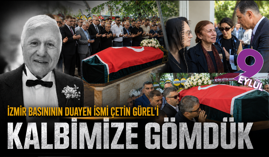 İzmir basınının duayen ismi Çetin Gürel son yolculuğuna uğurlandı
