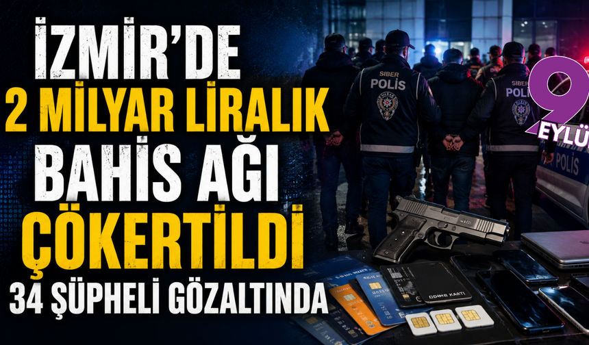 İzmir merkezli yasa dışı bahis operasyonu: 34 şüpheli gözaltında
