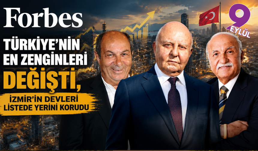 Türkiye'nin en zenginleri değişti, İzmir'in devleri listede yerini korudu