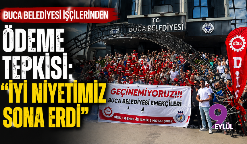 Buca Belediyesi işçilerinden ödeme tepkisi: İyi niyetimiz sona erdi