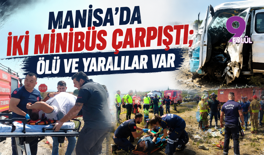 Manisa’da iki minibüs çarpıştı; ölü ve yaralılar var