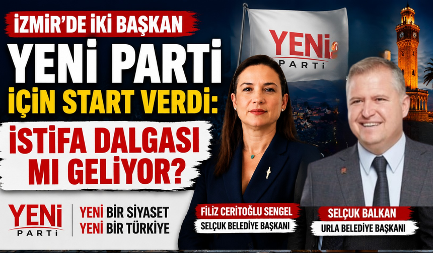 İzmir’de iki belediye başkanı Yeni Parti’ye geçti: Meclis üyeleriyle birlikte istifa ettiler