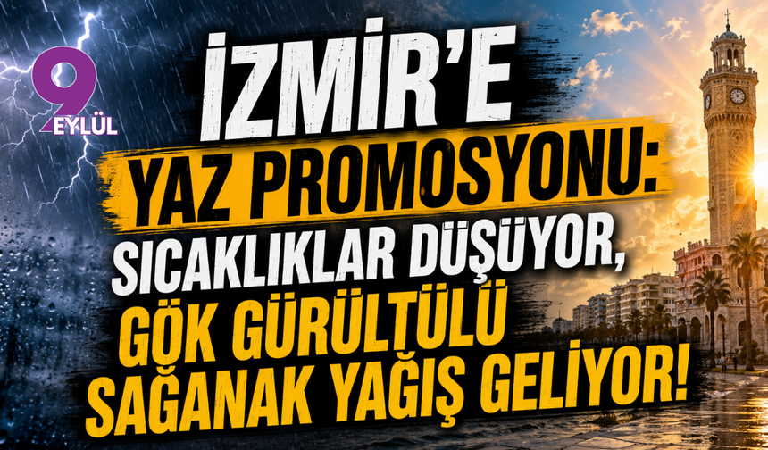 İzmir’e Yaz Promosyonu: Sıcaklıklar Düşüyor, Gök Gürültülü Sağanak Yağış Geliyor!