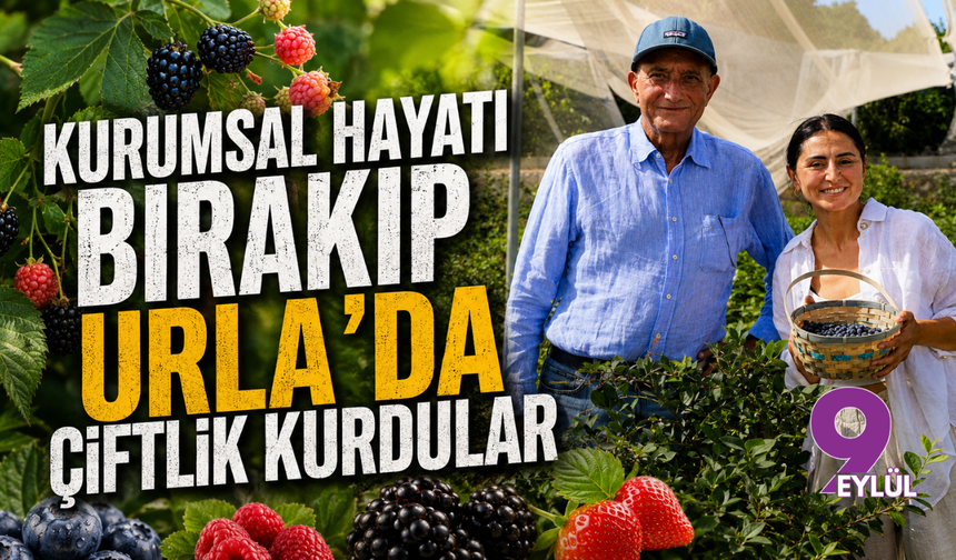Kurumsal Hayatı Bırakıp Urla’da Çiftlik Kurdular
