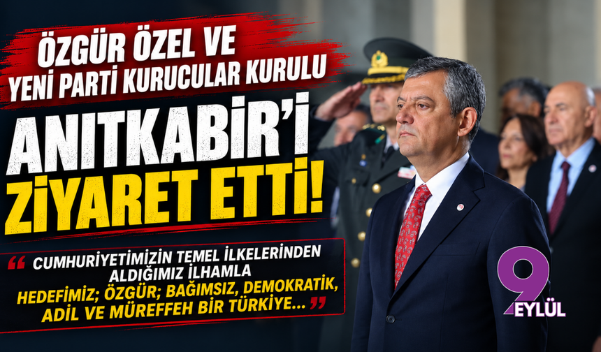 Özgür Özel ve YENİ Parti Kurucular Kurulu Anıtkabir’i Ziyaret Etti!