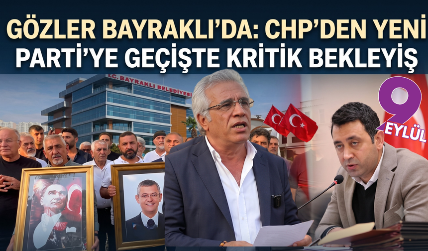 Gözler Bayraklı'da: CHP'den YENİ Parti'ye geçişte kritik bekleyiş