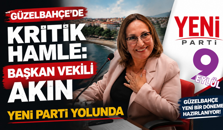 Güzelbahçe’de kritik geçiş: Başkan Vekili Ayşe Akın CHP’den ayrılıp YENİ Parti’ye katılıyor