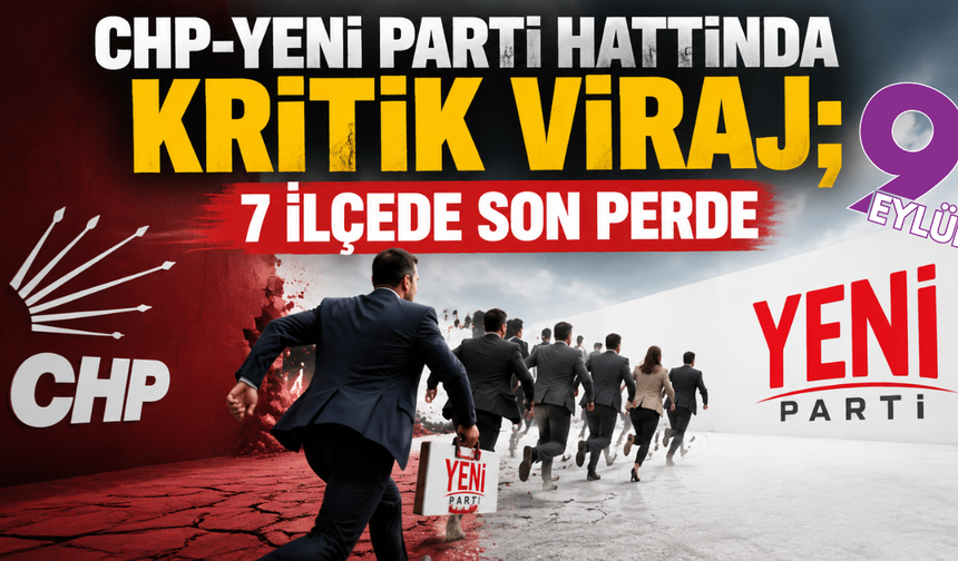 CHP-YENİ Parti hattında geri sayım başladı: İzmir’de gözler 7 başkana çevrildi!