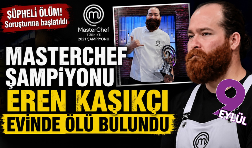 MasterChef şampiyonu Eren Kaşıkçı evinde ölü bulundu