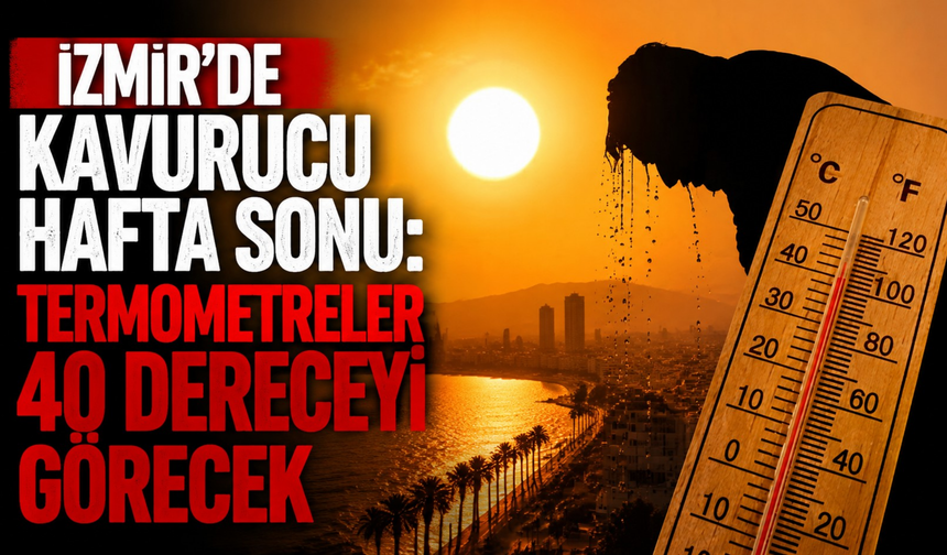 İzmir’de kavurucu hafta sonu: Termometreler 40 dereceyi görecek