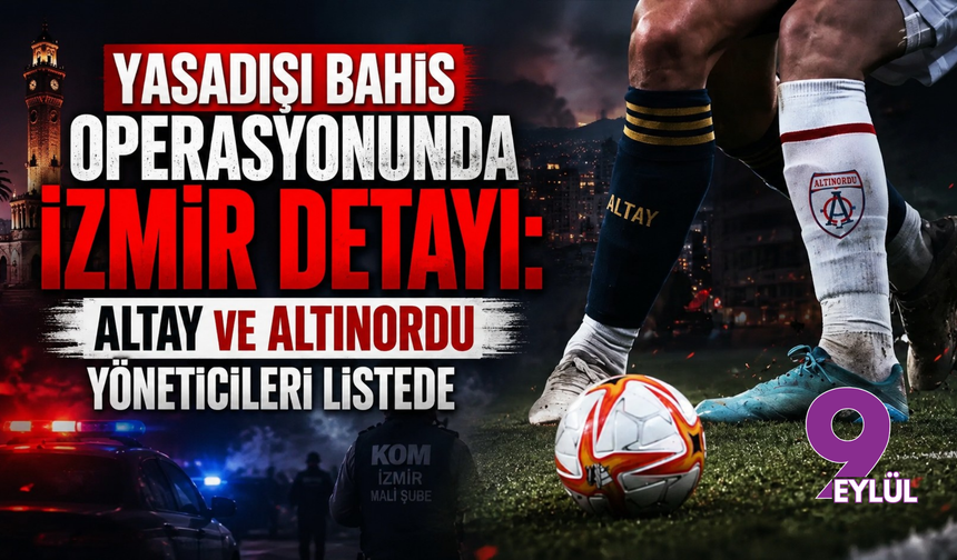 Yasadışı Bahis operasyonunda İzmir detayı: Altay ve Altınordu yöneticileri listede
