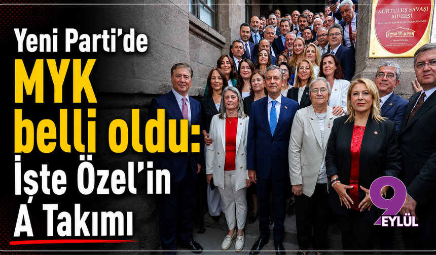 Yeni Parti'de MYK belli oldu: İşte Özel'in A Takımı