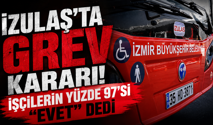 İZULAŞ’ta grev kararı: İşçilerin yüzde 97’si “evet” dedi