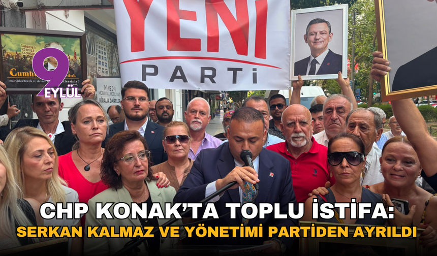CHP Konak’ta toplu istifa: Serkan Kalmaz ve yönetimi partiden ayrıldı