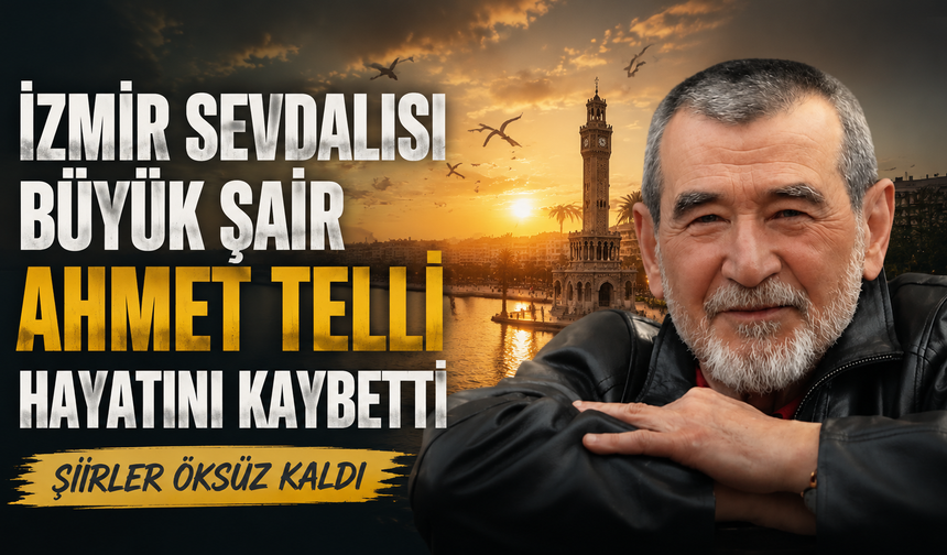 İzmir sevdalısı büyük şair Ahmet Telli hayatını kaybetti