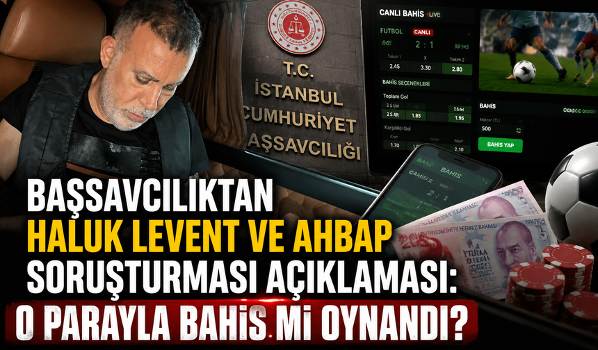 Başsavcılıktan Haluk Levent ve Ahbap soruşturması açıklaması: Bağış paralarıyla bahis iddiası