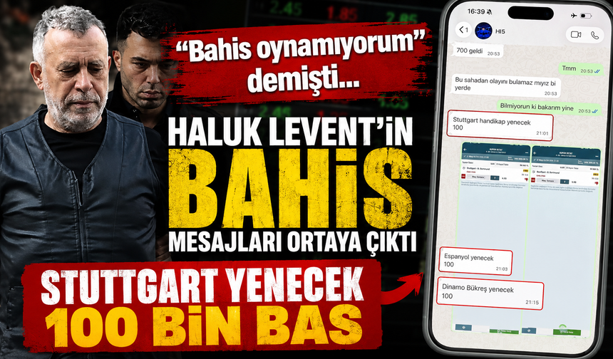 Haluk Levent'in bahis mesajları iddiası: "Stuttgart handikap 100 bas" yazışmaları dosyaya girdi