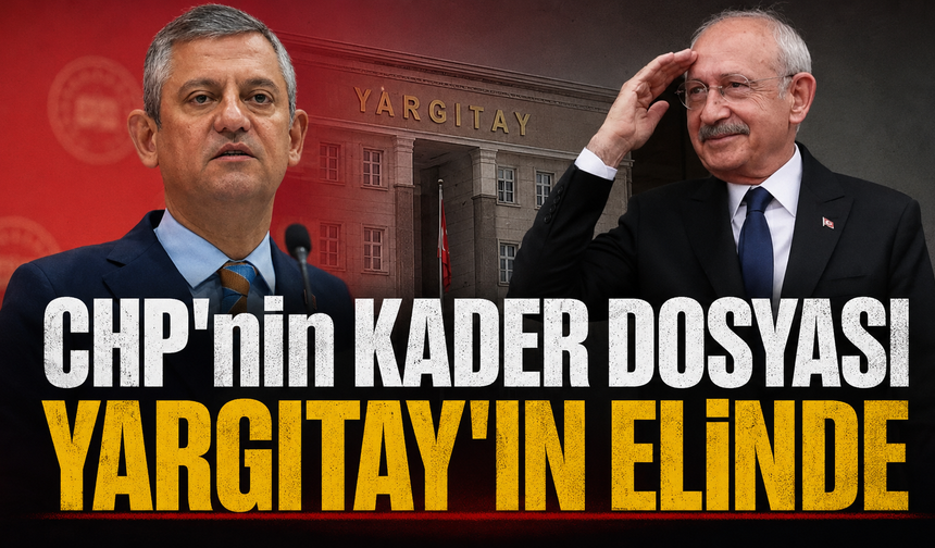 CHP'nin kader dosyası Yargıtay'ın elinde