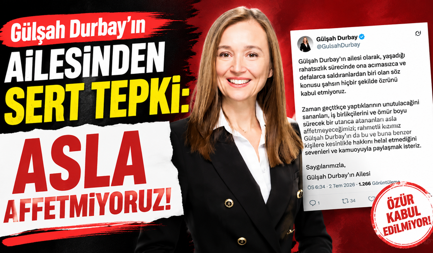 Gülşah Durbay’ın ailesinden sert çıkış: Affetmiyoruz