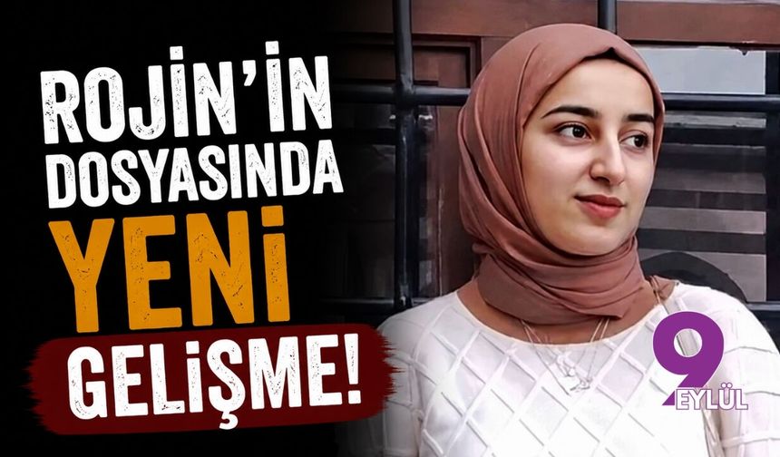 Rojin'in dosyasında yeni gelişme!