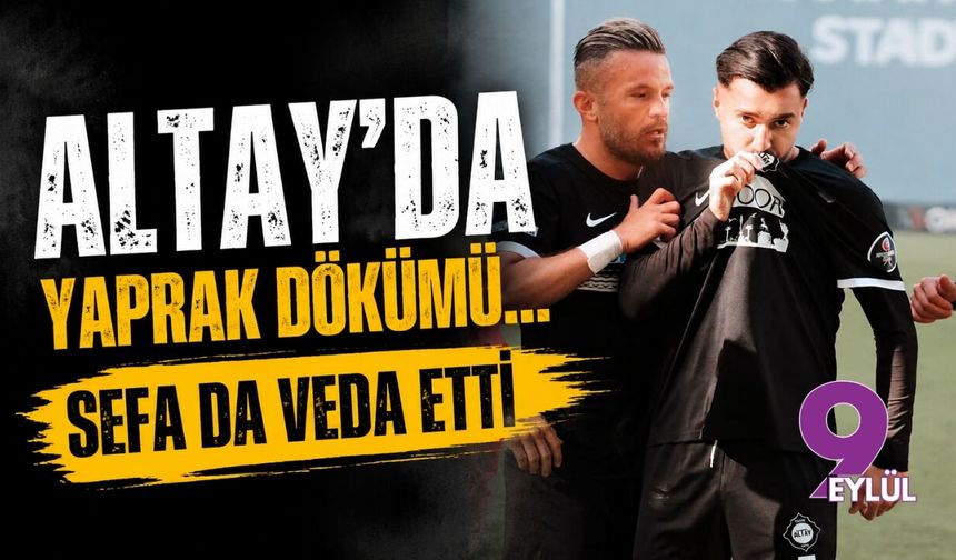 Altay'da yaprak dökümü... Sefa da veda etti