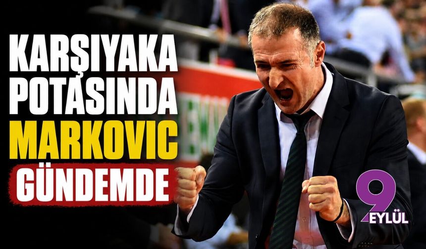 Karşıyaka potasında Markovic gündemde