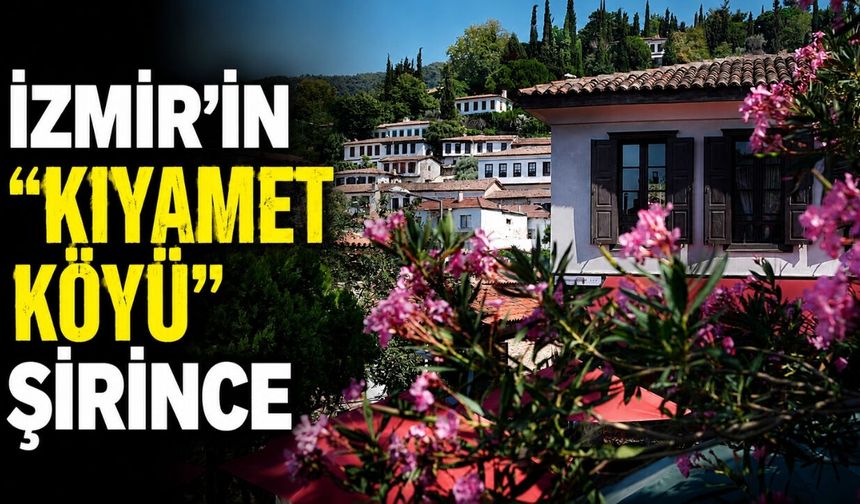 İzmir'in "kıyamet köyü" Şirince