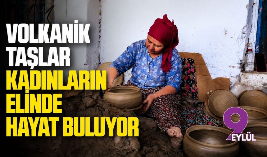 Volkanik taşlar kadınların elinde hayat buluyor