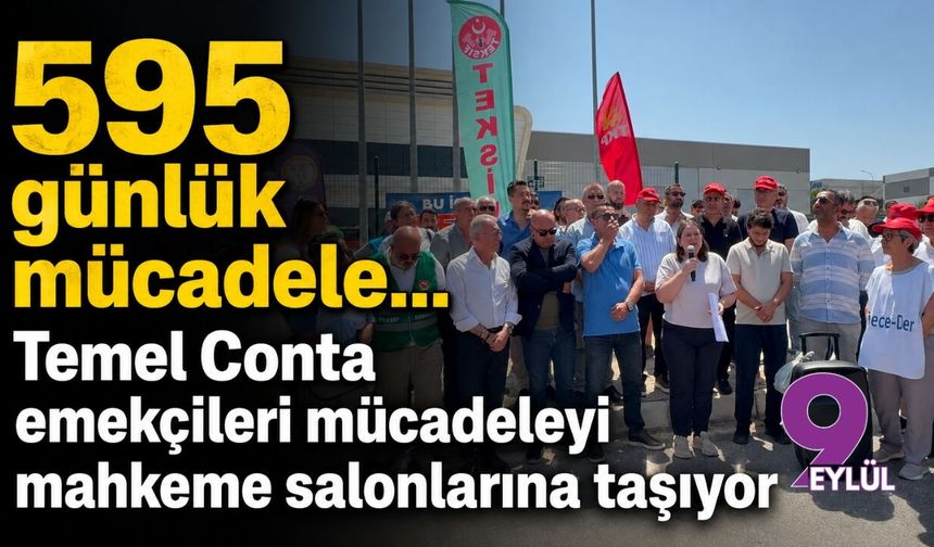 595 günlük mücadele... Temel Conta emekçileri mücadeleyi mahkeme salonlarına taşıyor