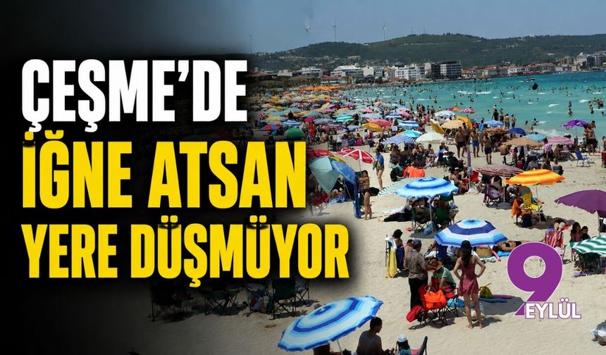 Çeşme'de iğne atsan yere düşmüyor