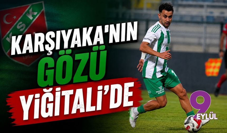 Karşıyaka'nın gözü Yiğitali'de