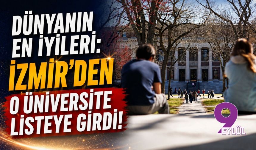 Dünyanın en iyileri: İzmir'den o üniversite listeye girdi!