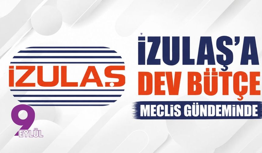 İZULAŞ'a dev bütçe meclis gündeminde