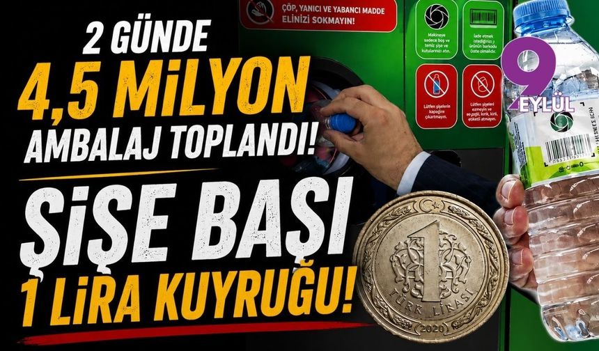 İki günde 4 buçuk milyon ambalaj toplandı: Şişe başı 1 lira kuyruğu
