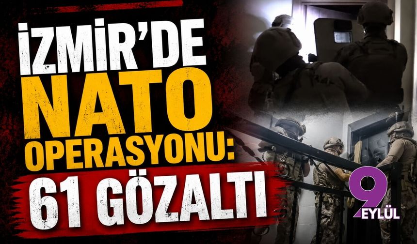 İzmir'de NATO operasyonu: 61 gözaltı