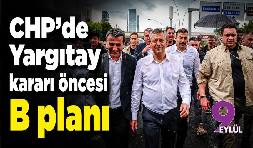 CHP'de Yargıtay kararı öncesi B planı