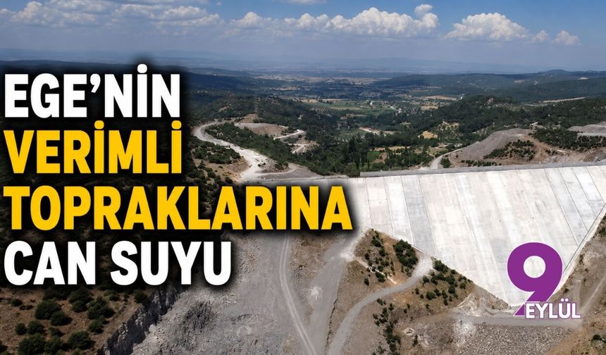 Ege'nin verimli topraklarına can suyu