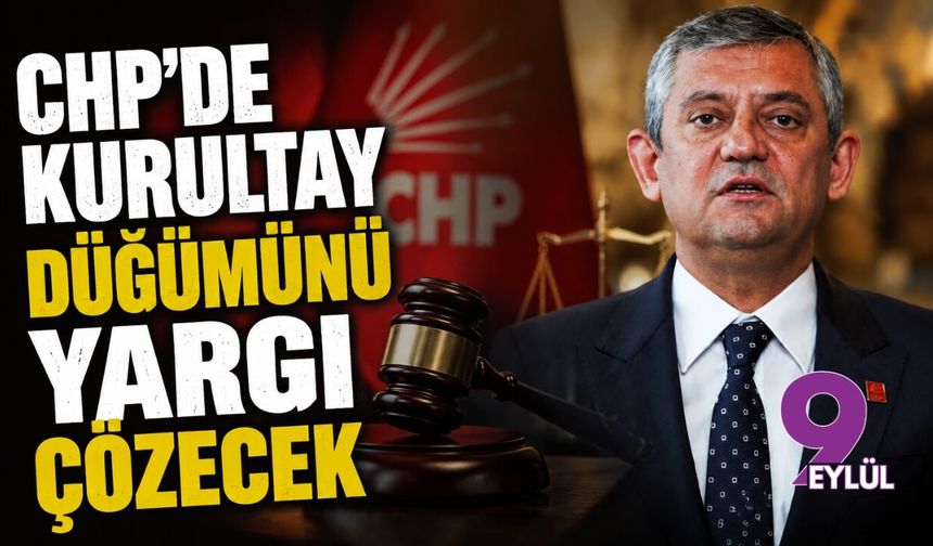 CHP’de kurultay düğümünü yargı çözecek