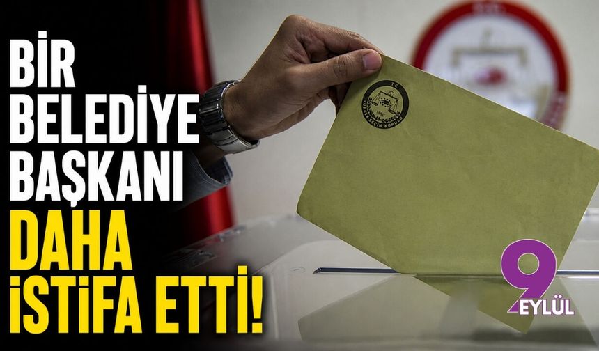 Bir belediye başkanı daha istifa etti!