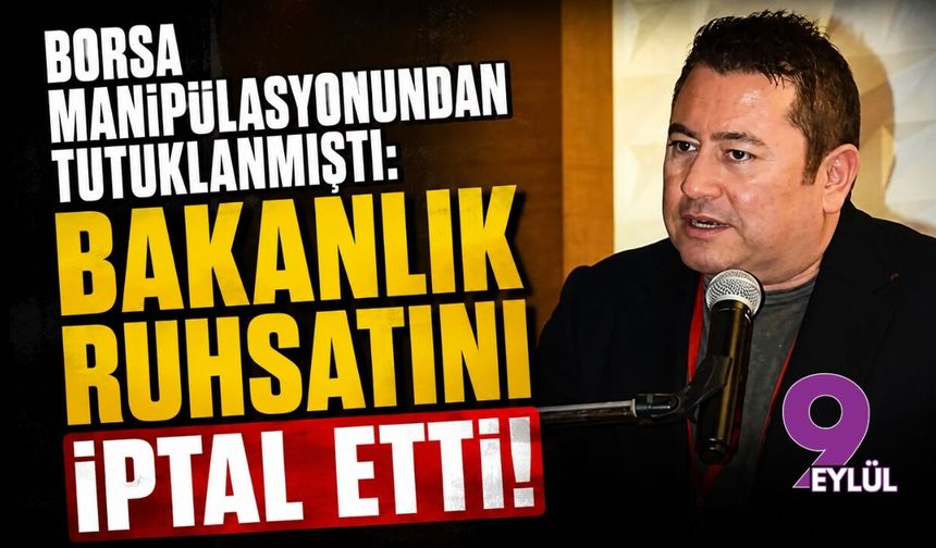 Borsa manipülasyonundan tutuklanmıştı: Bakanlık ruhsatını iptal etti!