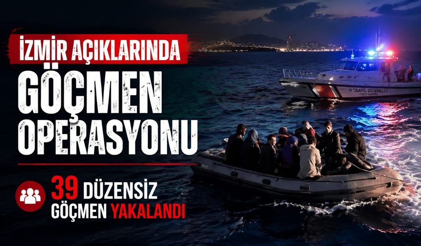 İzmir Açıklarında Göçmen Operasyonu: 39 Düzensiz Göçmen Yakalandı