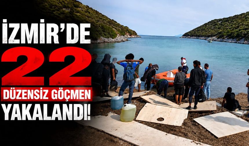 İzmir'de 22 düzensiz göçmen yakalandı