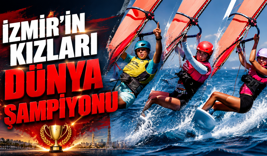 İzmirli kızlardan gurur tablosu: Windsurfte dünya zirvesi