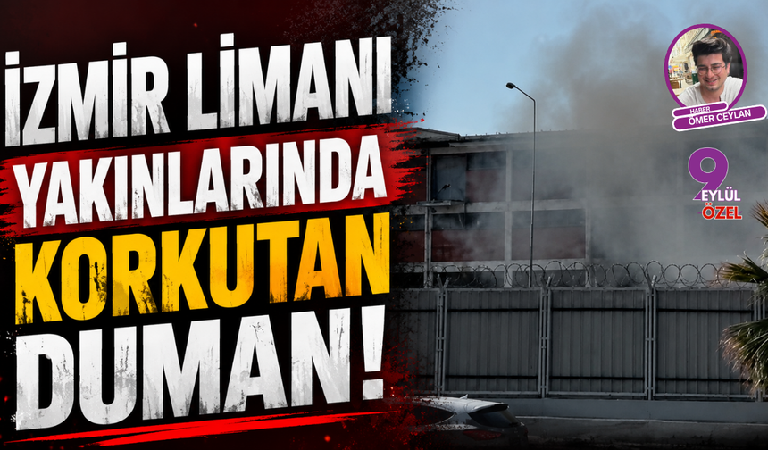 İzmir Limanı yakınlarında korkutan yangın