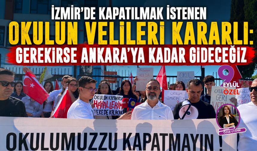 İzmir'de kapatılmak istenen okulun velileri kararlı: Gerekirse Ankara'ya kadar gideceğiz