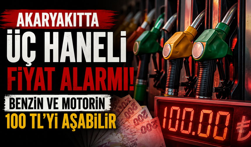 Akaryakıtta üç haneli fiyat alarmı: Benzin ve motorin 100 TL’yi aşabilir